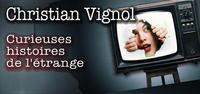Christian Vignol :  Écoutez ces  curieuses histoires de l’Étrange... 