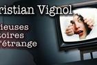 Christian Vignol :  Écoutez ces  curieuses histoires de l’Étrange... 